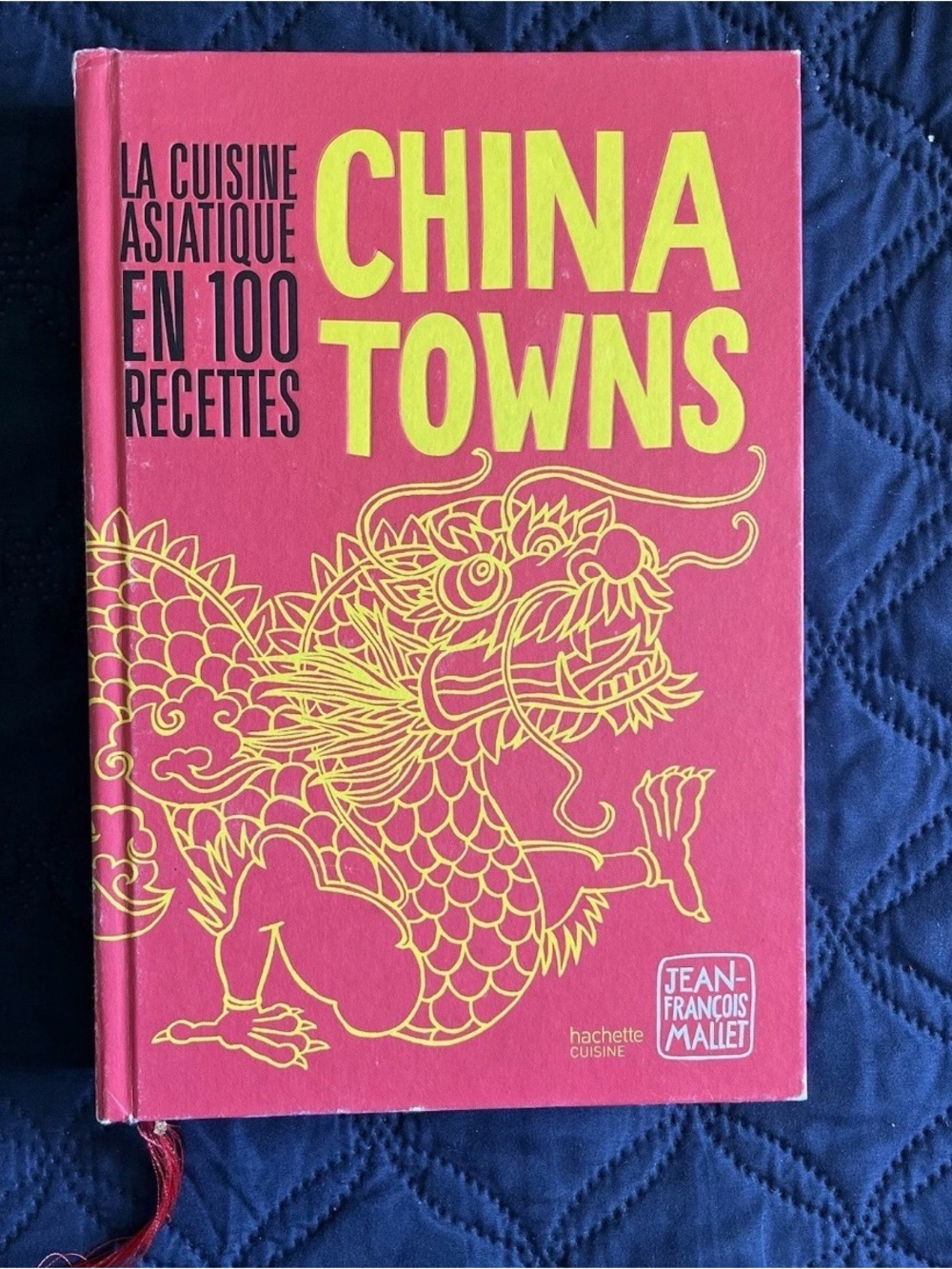 Chinatowns: La cuisine asiatique en 100 recettes by Jean-François Mallet French